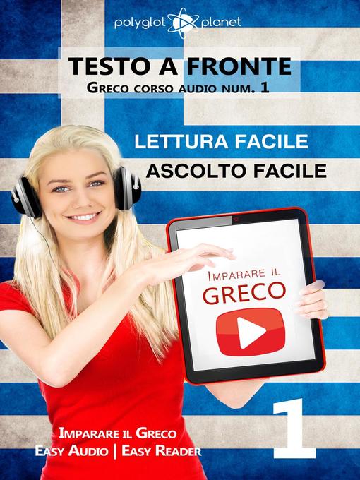 Title details for Imparare il greco--Lettura facile | Ascolto facile | Testo a fronte Greco corso audio num. 1 by Polyglot Planet - Available